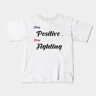 Stay Positive , Stay Fighting Kids T-Shirt